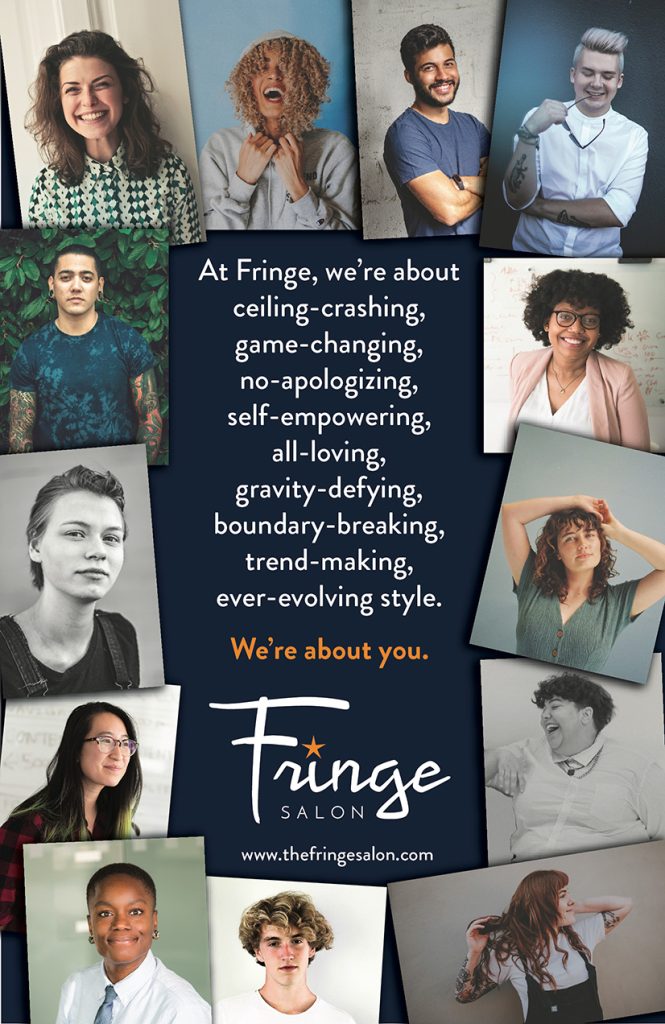 Portraits of a diverse group of people frame text that says "At Fringe, we're about ceiling-crashing, game-changing, no-apologizing, self-empowering, all-loving, gravity-defying, boundary-breaking, trend-making, ever-evolving style. We're about you."